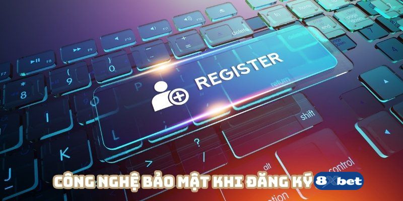 Công nghệ tiên tiến được áp dụng trong quá trình đăng ký 8xbet