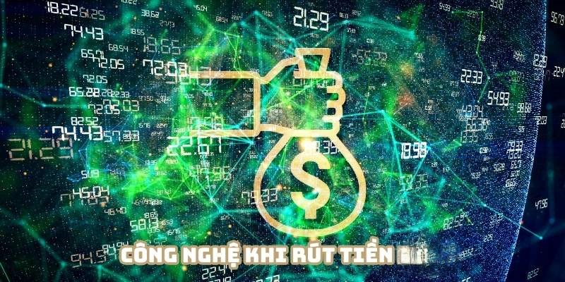 Công nghệ tiên tiến được áp dụng trong quá trình rút tiền 8xbet