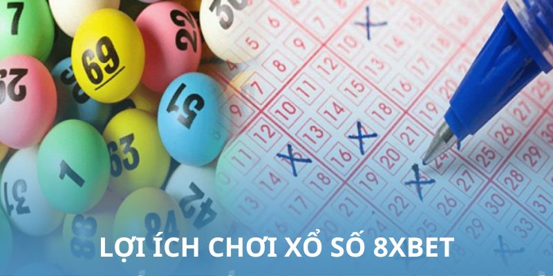 Lọi ích khi chơi xổ số 8xbet